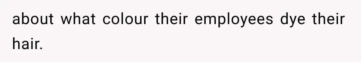 Retail Manager Demands “Mostly Natural” Hair, Gets Furious When Employee Follows The Rule Exactly And Still Keeps Color about what colour their employees dye their hair.