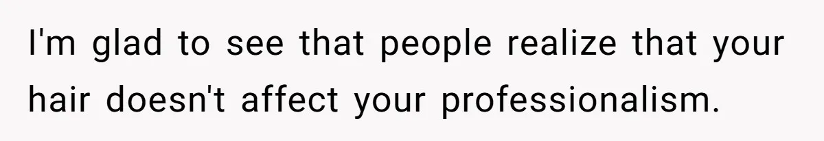 Retail Manager Demands “Mostly Natural” Hair, Gets Furious When Employee Follows The Rule Exactly And Still Keeps Color I'm glad to see that people realize that your hair doesn't affect your professionalism.