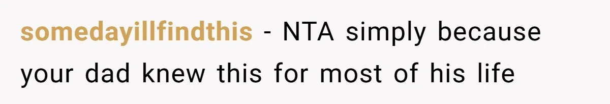 somedayillfindthis − NTA simply because your dad knew this for most of his life