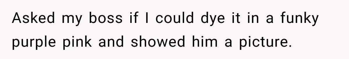 Retail Manager Demands “Mostly Natural” Hair, Gets Furious When Employee Follows The Rule Exactly And Still Keeps Color Asked my boss if I could dye it in a funky purple pink and showed him a picture.