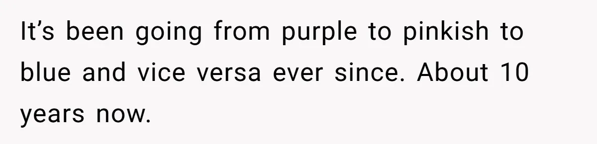 Retail Manager Demands “Mostly Natural” Hair, Gets Furious When Employee Follows The Rule Exactly And Still Keeps Color It’s been going from purple to pinkish to blue and vice versa ever since. About 10 years now.