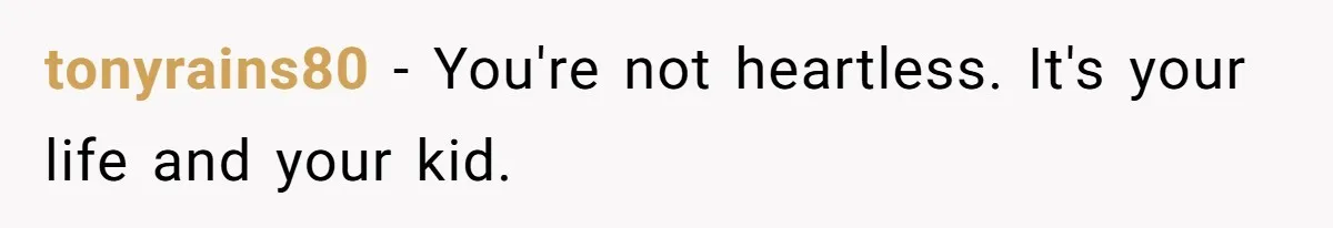 Grandmother Loses Access To Future Grandchild After Defending Her Friend’s Past Abuse tonyrains80 − You're not heartless. It's your life and your kid.