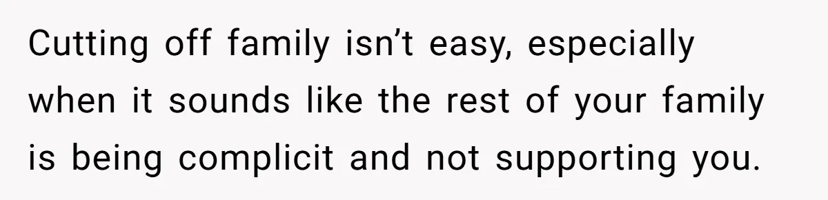 Grandmother Loses Access To Future Grandchild After Defending Her Friend’s Past Abuse Cutting off family isn’t easy, especially when it sounds like the rest of your family is being complicit and not supporting you.