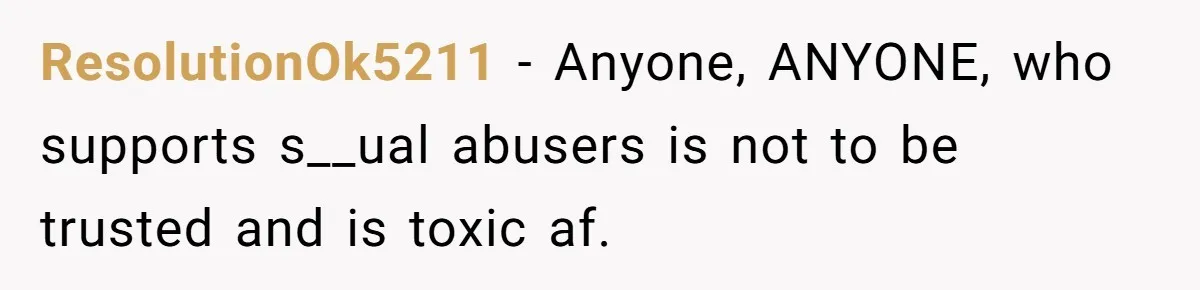 Grandmother Loses Access To Future Grandchild After Defending Her Friend’s Past Abuse ResolutionOk5211 − Anyone, ANYONE, who supports s__ual abusers is not to be trusted and is toxic af.