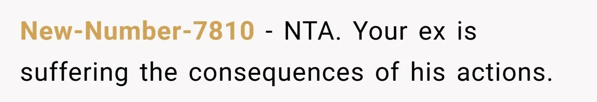 New-Number-7810 − NTA. Your ex is suffering the consequences of his actions.