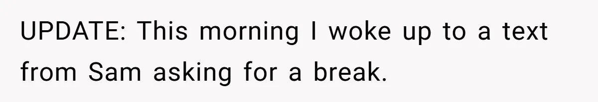 Boyfriend Explodes Over Girlfriend's Innocent Hospital Photo, Then He Tells His Mom It "Triggers Anxiety" UPDATE: This morning I woke up to a text from Sam asking for a break.
