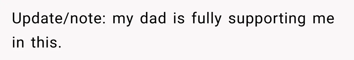 Update/note: my dad is fully supporting me in this.