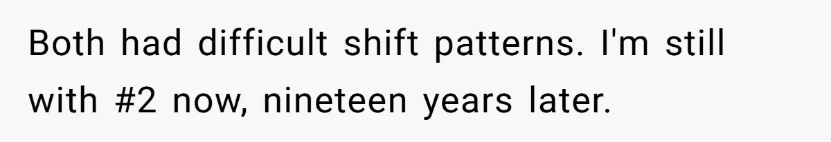 Boyfriend Explodes Over Girlfriend's Innocent Hospital Photo, Then He Tells His Mom It "Triggers Anxiety" Both had difficult shift patterns. I'm still with #2 now, nineteen years later.