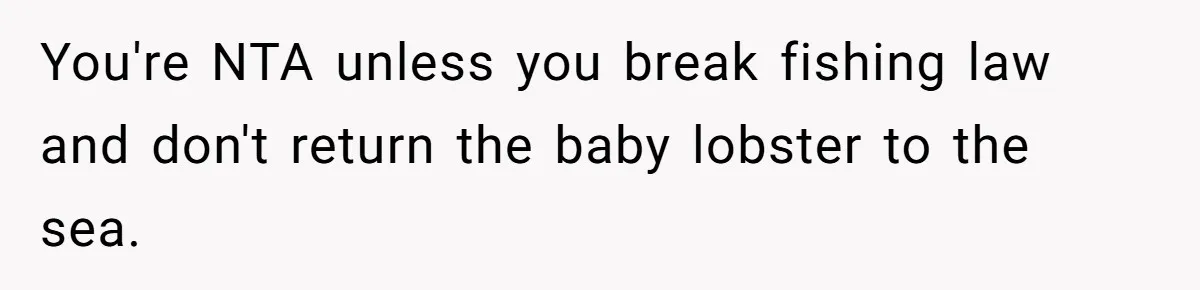 Boyfriend Explodes Over Girlfriend's Innocent Hospital Photo, Then He Tells His Mom It "Triggers Anxiety" You're NTA unless you break fishing law and don't return the baby lobster to the sea.