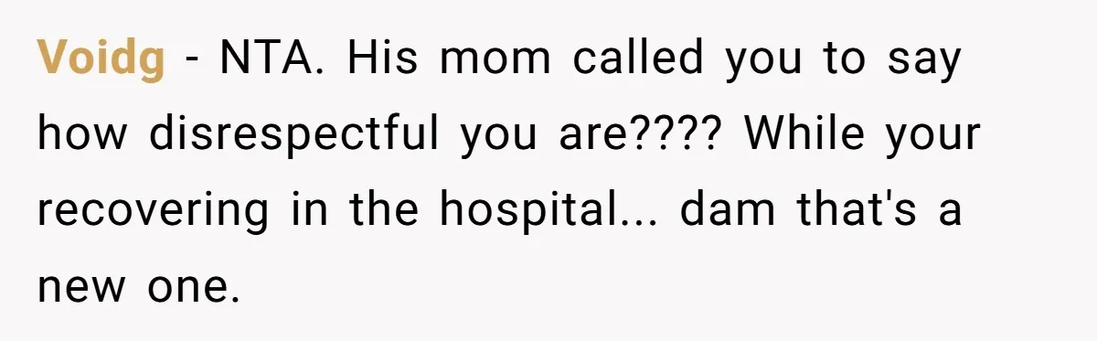 Boyfriend Explodes Over Girlfriend's Innocent Hospital Photo, Then He Tells His Mom It "Triggers Anxiety" Voidg − NTA. His mom called you to say how disrespectful you are???? While your recovering in the hospital... dam that's a new one.