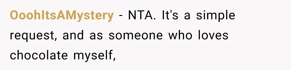 OoohItsAMystery − NTA. It's a simple request, and as someone who loves chocolate myself,