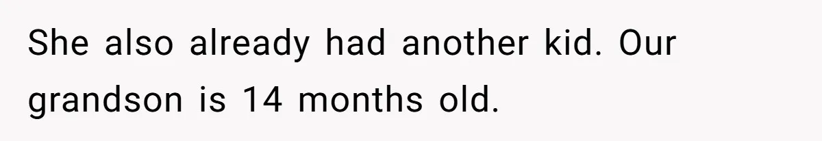 She also already had another kid. Our grandson is 14 months old.