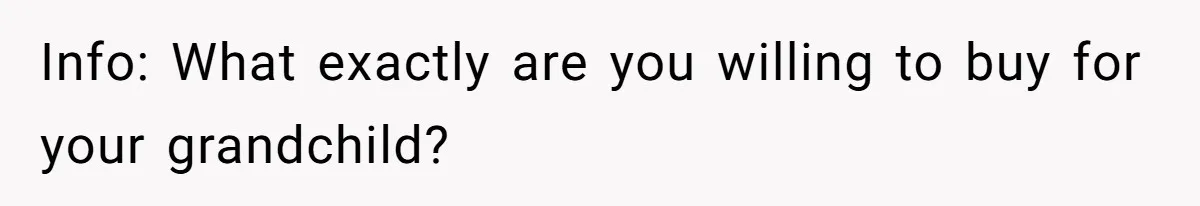 Info: What exactly are you willing to buy for your grandchild?