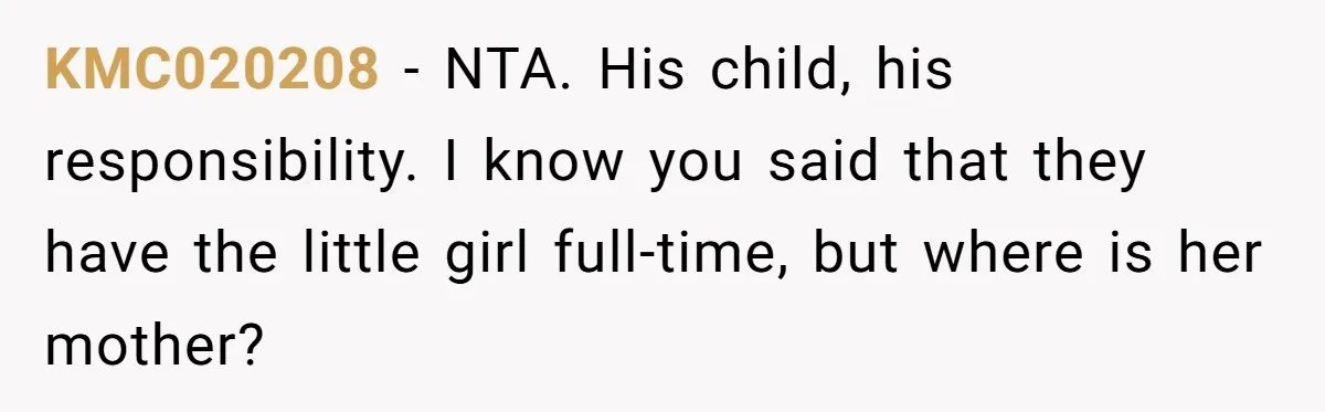 KMC020208 − NTA. His child, his responsibility. I know you said that they have the little girl full-time, but where is her mother?