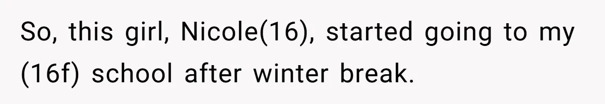 So, this girl, Nicole(16), started going to my (16f) school after winter break.