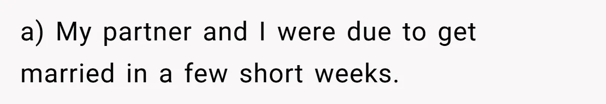 Man Walks Away After Discovering His Partner Planned The Pregnancy Without Consent a) My partner and I were due to get married in a few short weeks.