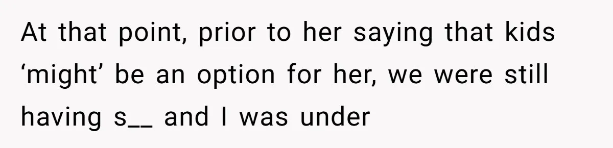 Man Walks Away After Discovering His Partner Planned The Pregnancy Without Consent At that point, prior to her saying that kids ‘might’ be an option for her, we were still having s__ and I was under