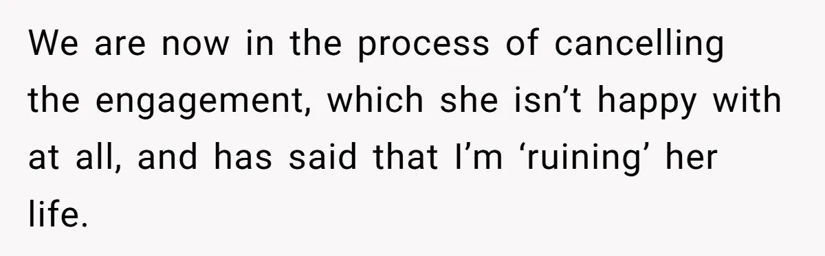 Man Walks Away After Discovering His Partner Planned The Pregnancy Without Consent We are now in the process of cancelling the engagement, which she isn’t happy with at all, and has said that I’m ‘ruining’ her life.