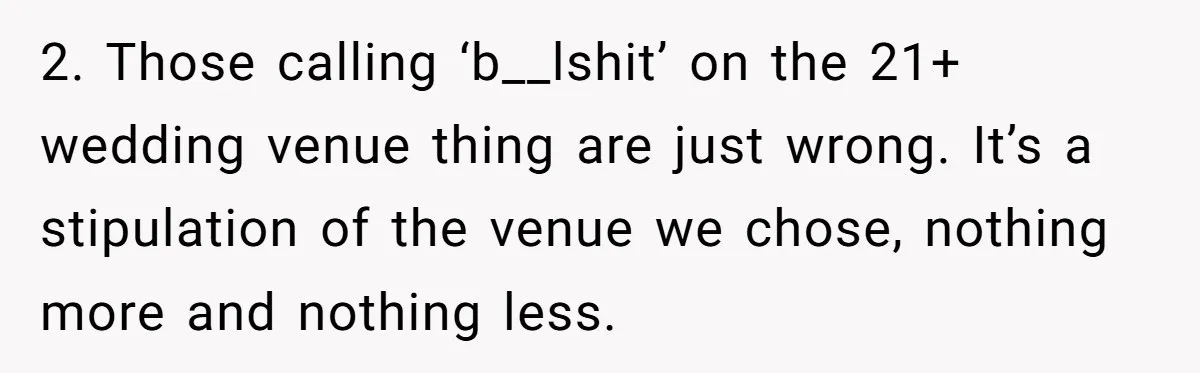 Man Walks Away After Discovering His Partner Planned The Pregnancy Without Consent 2. Those calling ‘b__lshit’ on the 21+ wedding venue thing are just wrong. It’s a stipulation of the venue we chose, nothing more and nothing less.