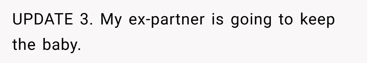 Man Walks Away After Discovering His Partner Planned The Pregnancy Without Consent UPDATE 3. My ex-partner is going to keep the baby.