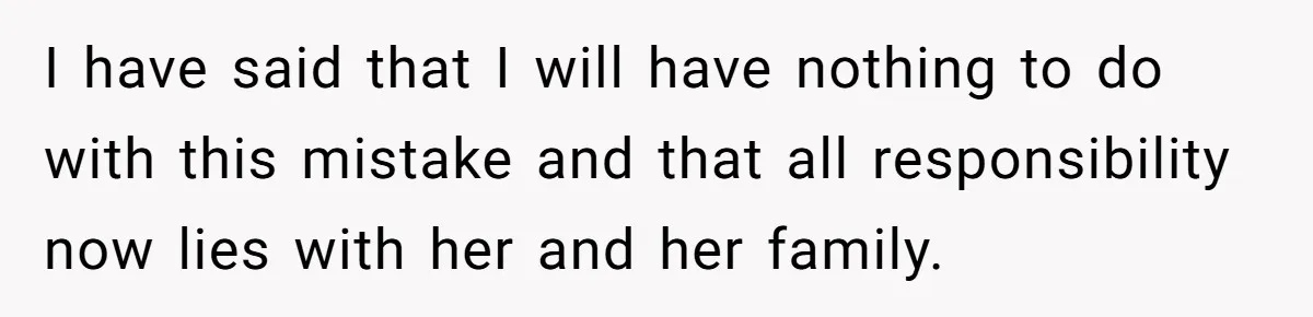 Man Walks Away After Discovering His Partner Planned The Pregnancy Without Consent I have said that I will have nothing to do with this mistake and that all responsibility now lies with her and her family.