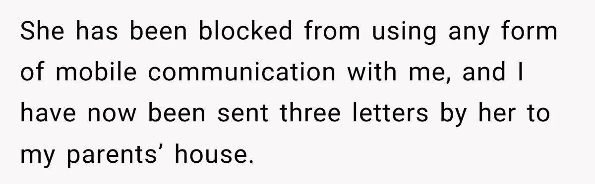 Man Walks Away After Discovering His Partner Planned The Pregnancy Without Consent She has been blocked from using any form of mobile communication with me, and I have now been sent three letters by her to my parents’ house.