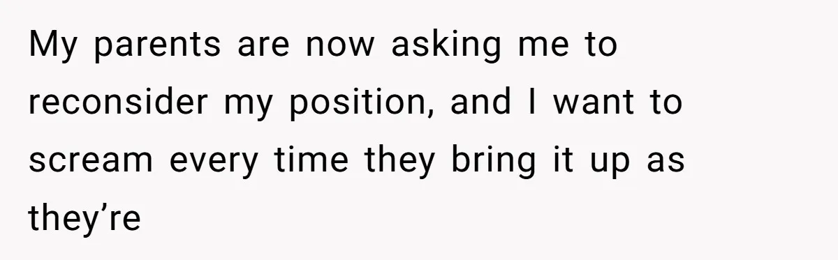 Man Walks Away After Discovering His Partner Planned The Pregnancy Without Consent My parents are now asking me to reconsider my position, and I want to scream every time they bring it up as they’re
