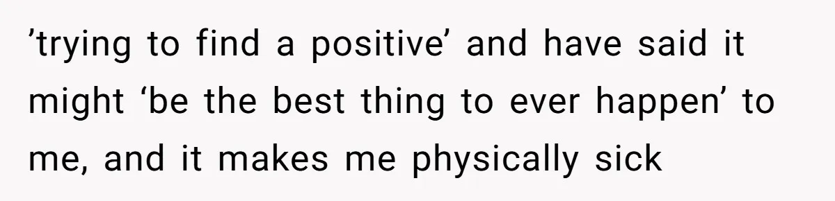 Man Walks Away After Discovering His Partner Planned The Pregnancy Without Consent ’trying to find a positive’ and have said it might ‘be the best thing to ever happen’ to me, and it makes me physically sick