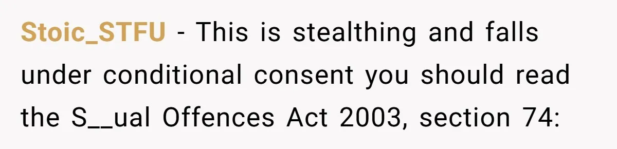 Man Walks Away After Discovering His Partner Planned The Pregnancy Without Consent Stoic_STFU − This is stealthing and falls under conditional consent you should read the S__ual Offences Act 2003, section 74: