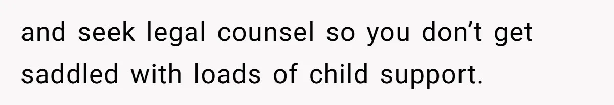 Man Walks Away After Discovering His Partner Planned The Pregnancy Without Consent and seek legal counsel so you don’t get saddled with loads of child support.
