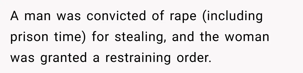 Man Walks Away After Discovering His Partner Planned The Pregnancy Without Consent A man was convicted of rape (including prison time) for stealing, and the woman was granted a restraining order.