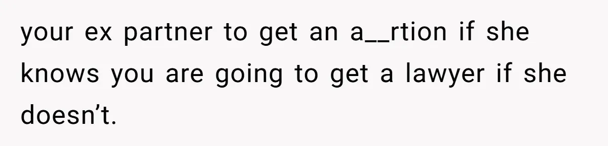 Man Walks Away After Discovering His Partner Planned The Pregnancy Without Consent your ex partner to get an a__rtion if she knows you are going to get a lawyer if she doesn’t.
