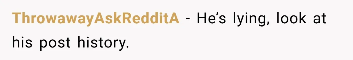 Man Walks Away After Discovering His Partner Planned The Pregnancy Without Consent ThrowawayAskRedditA − He’s lying, look at his post history.