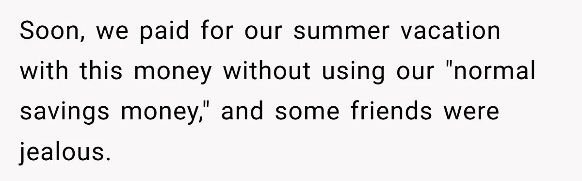 Child-Free Couple Pays For Vacations With Anti-Kids Savings, Friends Call It Cruel Soon, we paid for our summer vacation with this money without using our "normal savings money," and some friends were jealous.