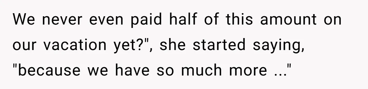 Child-Free Couple Pays For Vacations With Anti-Kids Savings, Friends Call It Cruel We never even paid half of this amount on our vacation yet?", she started saying, "because we have so much more ..."