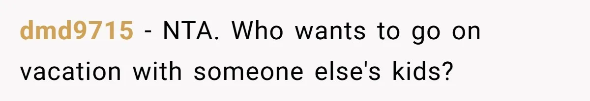 Child-Free Couple Pays For Vacations With Anti-Kids Savings, Friends Call It Cruel dmd9715 − NTA. Who wants to go on vacation with someone else's kids?