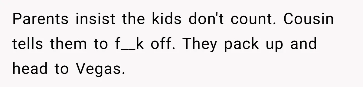 Child-Free Couple Pays For Vacations With Anti-Kids Savings, Friends Call It Cruel Parents insist the kids don't count. Cousin tells them to f__k off. They pack up and head to Vegas.