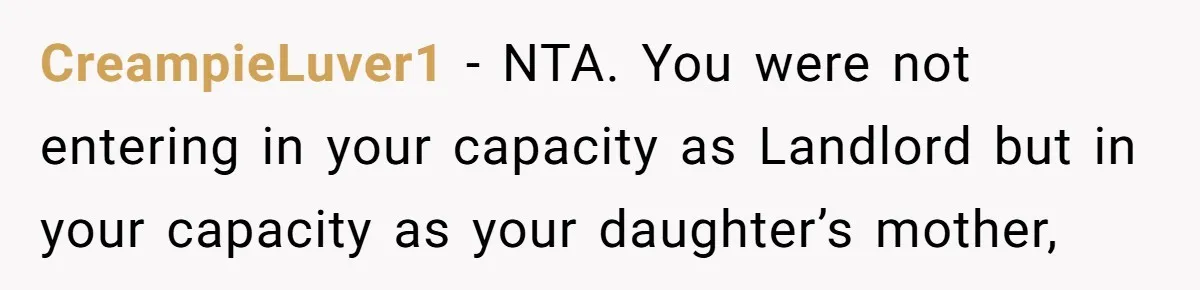 CreampieLuver1 − NTA. You were not entering in your capacity as Landlord but in your capacity as your daughter’s mother,
