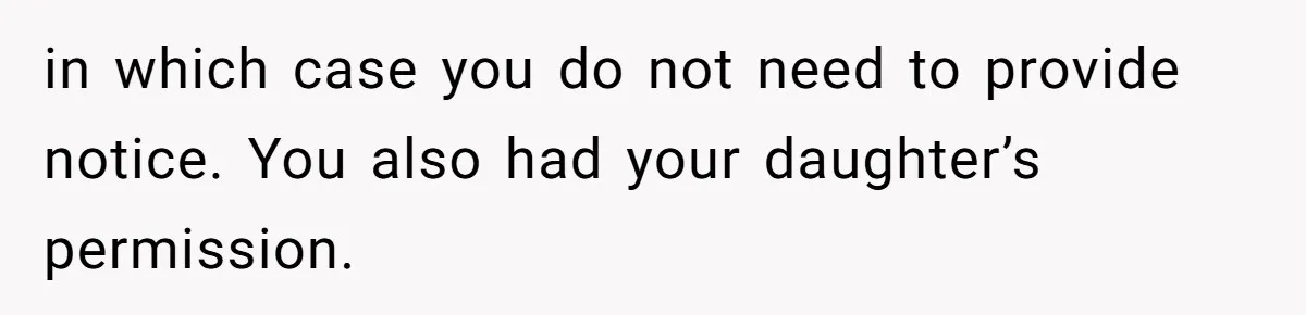in which case you do not need to provide notice. You also had your daughter’s permission.