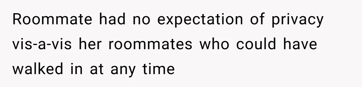 Roommate had no expectation of privacy vis-a-vis her roommates who could have walked in at any time