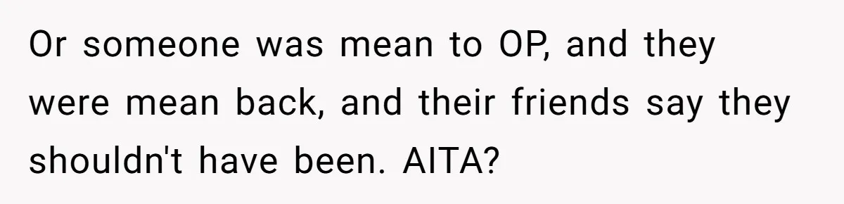 Lurker Tells Reddit Empathy Matters, Now Strangers Call Her “Toxic” For Not Worshipping Revenge Or someone was mean to OP, and they were mean back, and their friends say they shouldn't have been. AITA?