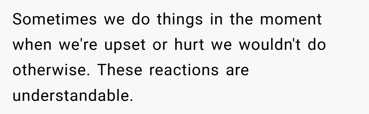 Lurker Tells Reddit Empathy Matters, Now Strangers Call Her “Toxic” For Not Worshipping Revenge Sometimes we do things in the moment when we're upset or hurt we wouldn't do otherwise. These reactions are understandable.