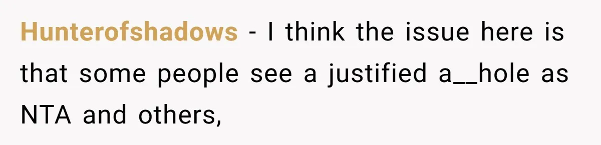 Lurker Tells Reddit Empathy Matters, Now Strangers Call Her “Toxic” For Not Worshipping Revenge Hunterofshadows − I think the issue here is that some people see a justified a__hole as NTA and others,