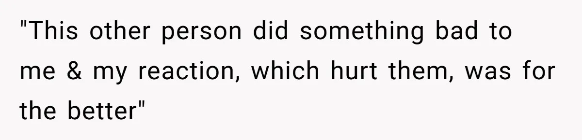 Lurker Tells Reddit Empathy Matters, Now Strangers Call Her “Toxic” For Not Worshipping Revenge "This other person did something bad to me & my reaction, which hurt them, was for the better"