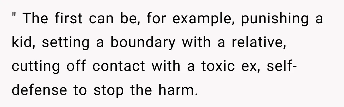 Lurker Tells Reddit Empathy Matters, Now Strangers Call Her “Toxic” For Not Worshipping Revenge " The first can be, for example, punishing a kid, setting a boundary with a relative, cutting off contact with a toxic ex, self-defense to stop the harm.