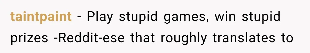 Lurker Tells Reddit Empathy Matters, Now Strangers Call Her “Toxic” For Not Worshipping Revenge taintpaint − Play stupid games, win stupid prizes -Reddit-ese that roughly translates to