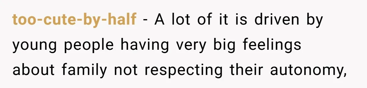 Lurker Tells Reddit Empathy Matters, Now Strangers Call Her “Toxic” For Not Worshipping Revenge too-cute-by-half − A lot of it is driven by young people having very big feelings about family not respecting their autonomy,