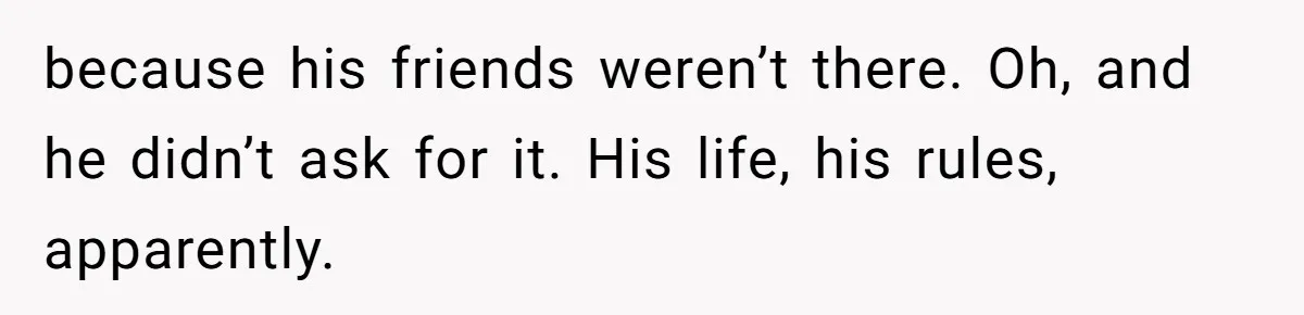 Lurker Tells Reddit Empathy Matters, Now Strangers Call Her “Toxic” For Not Worshipping Revenge because his friends weren’t there. Oh, and he didn’t ask for it. His life, his rules, apparently.