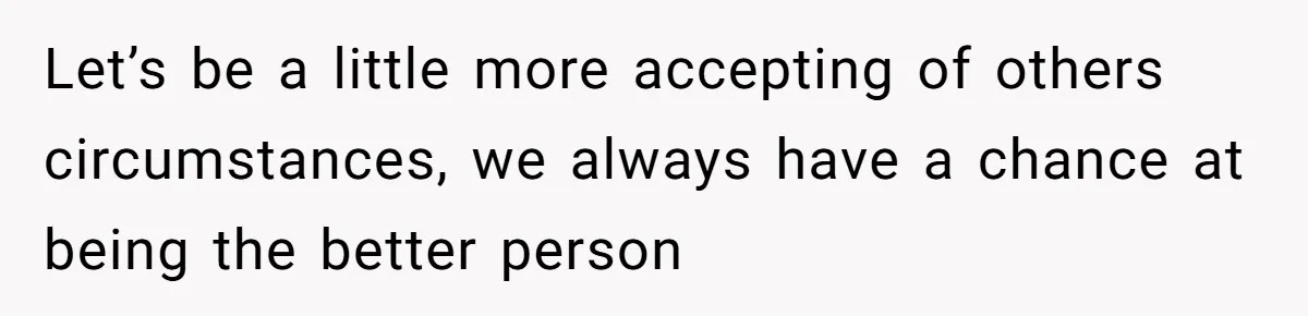 Lurker Tells Reddit Empathy Matters, Now Strangers Call Her “Toxic” For Not Worshipping Revenge Let’s be a little more accepting of others circumstances, we always have a chance at being the better person