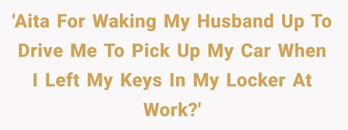 Woman Calls Her Husband 22 Times For A Spare Key, Now He’s Mad She Woke Him Up 'AITA for waking my husband up to drive me to pick up my car when I left my keys in my locker at work?'